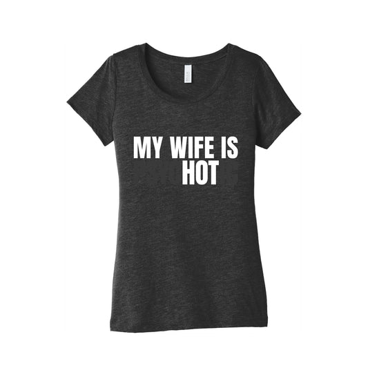 My Wife Is Psychotic Womens Triblend Tee