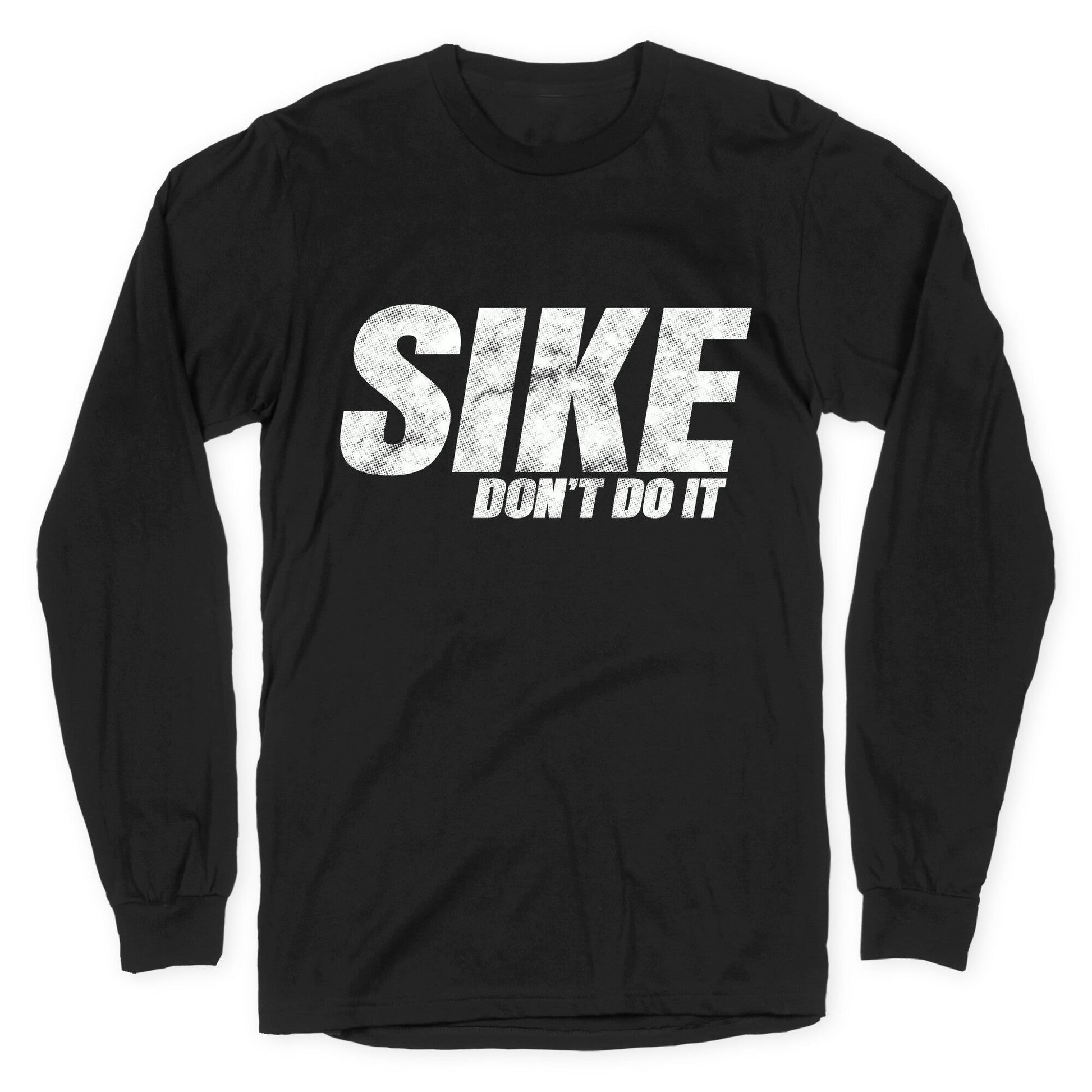Sike Dont Do It Longsleeve Tee