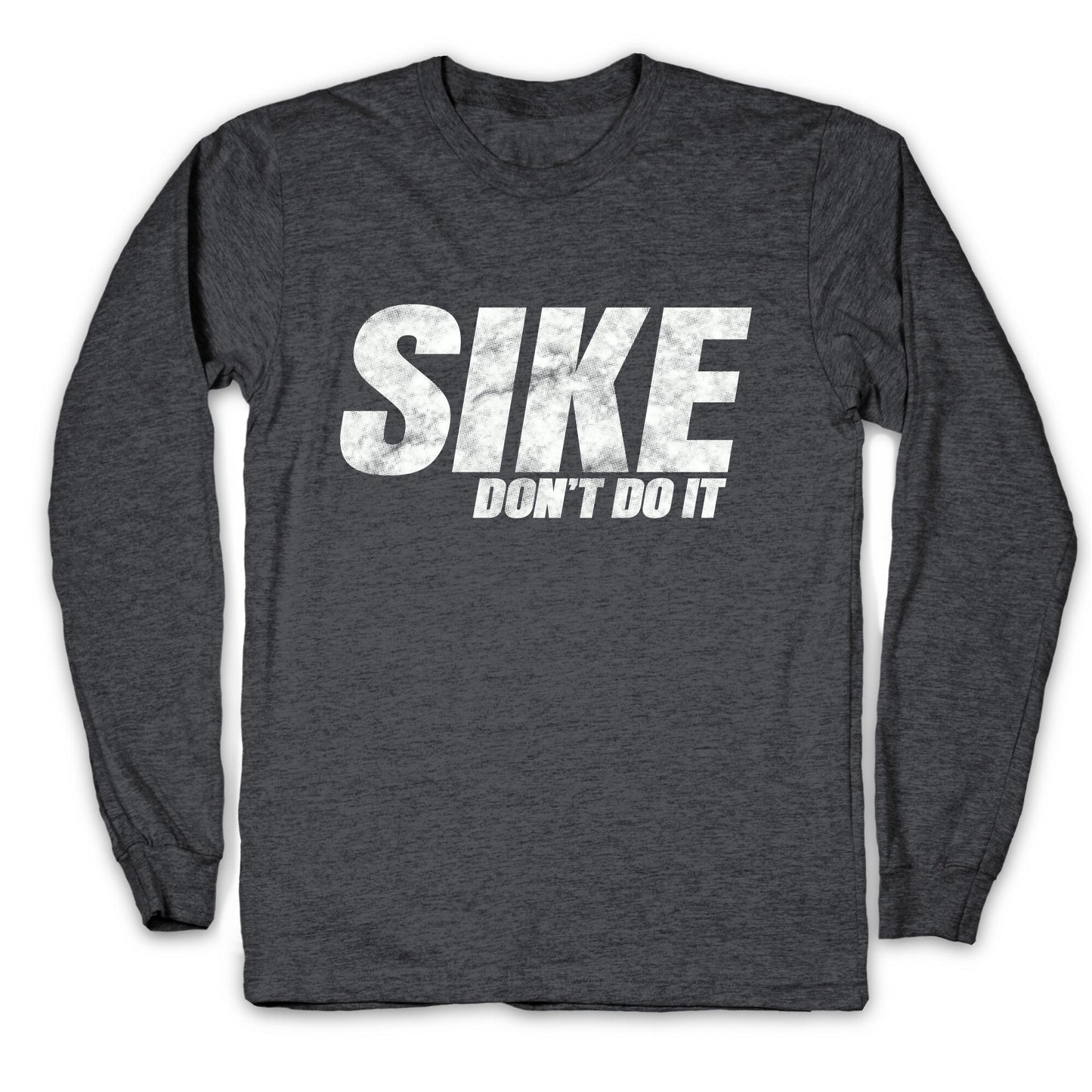 Sike Dont Do It Longsleeve Tee