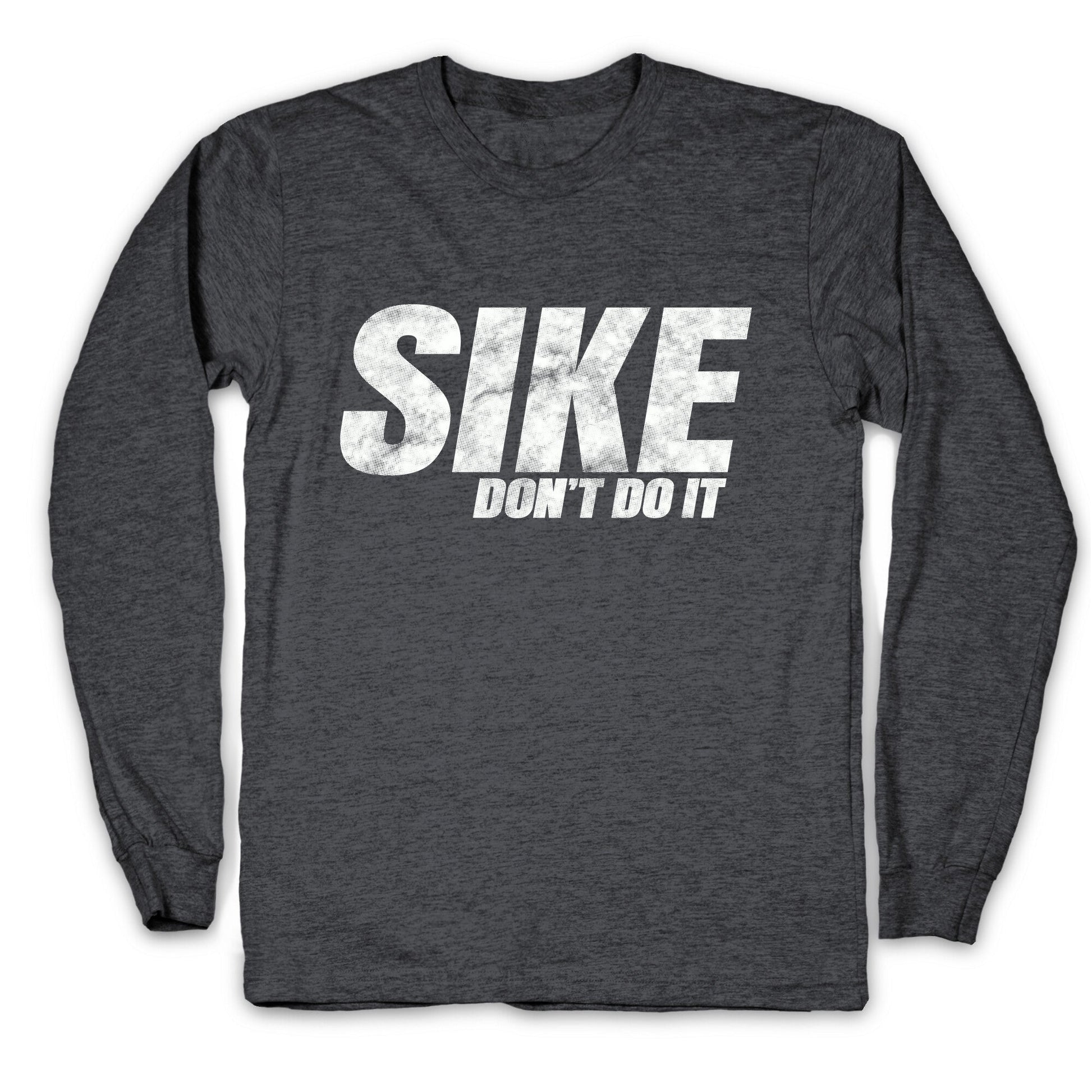 Sike Dont Do It Longsleeve Tee