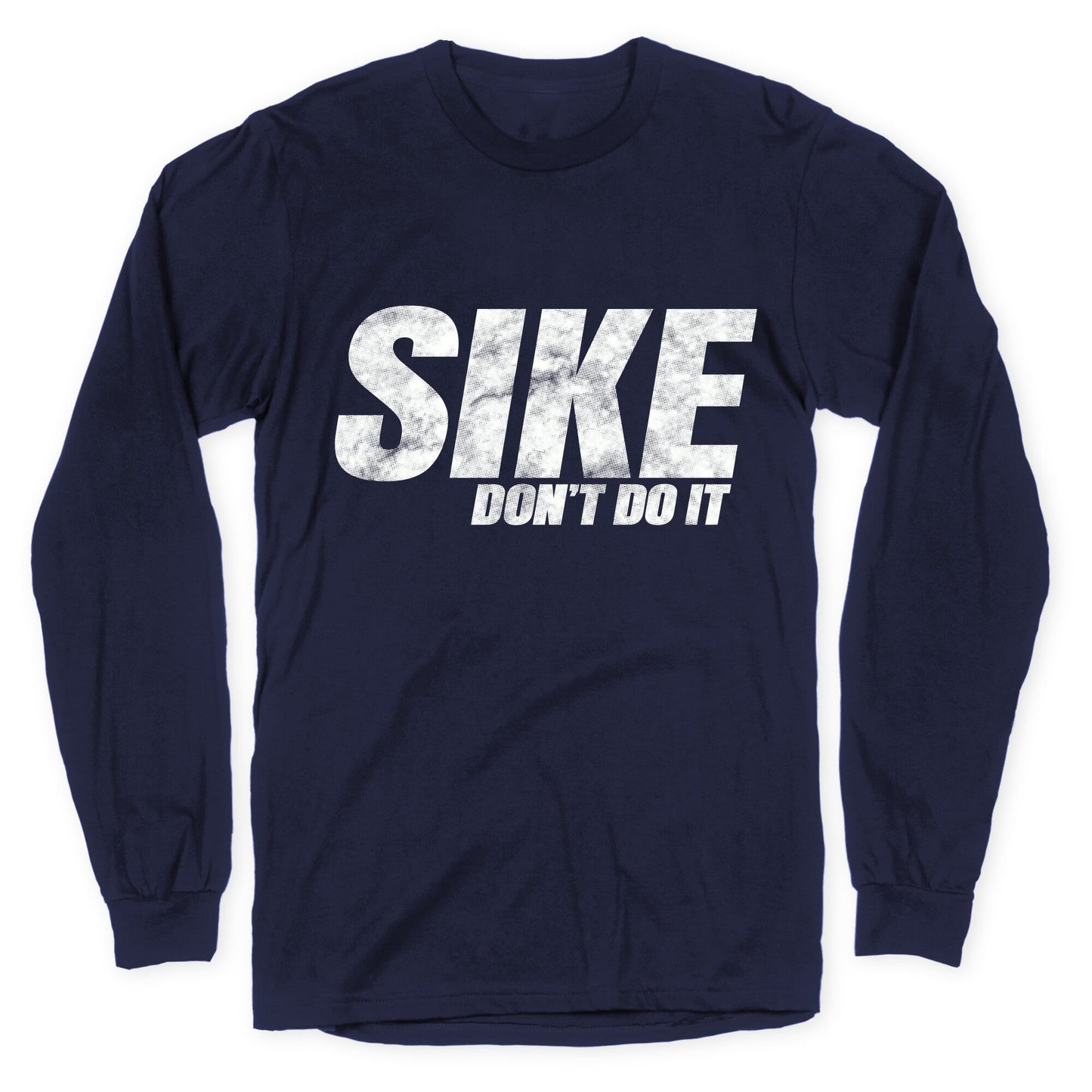 Sike Dont Do It Longsleeve Tee