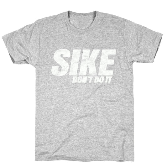 Sike Dont Do It T-Shirt
