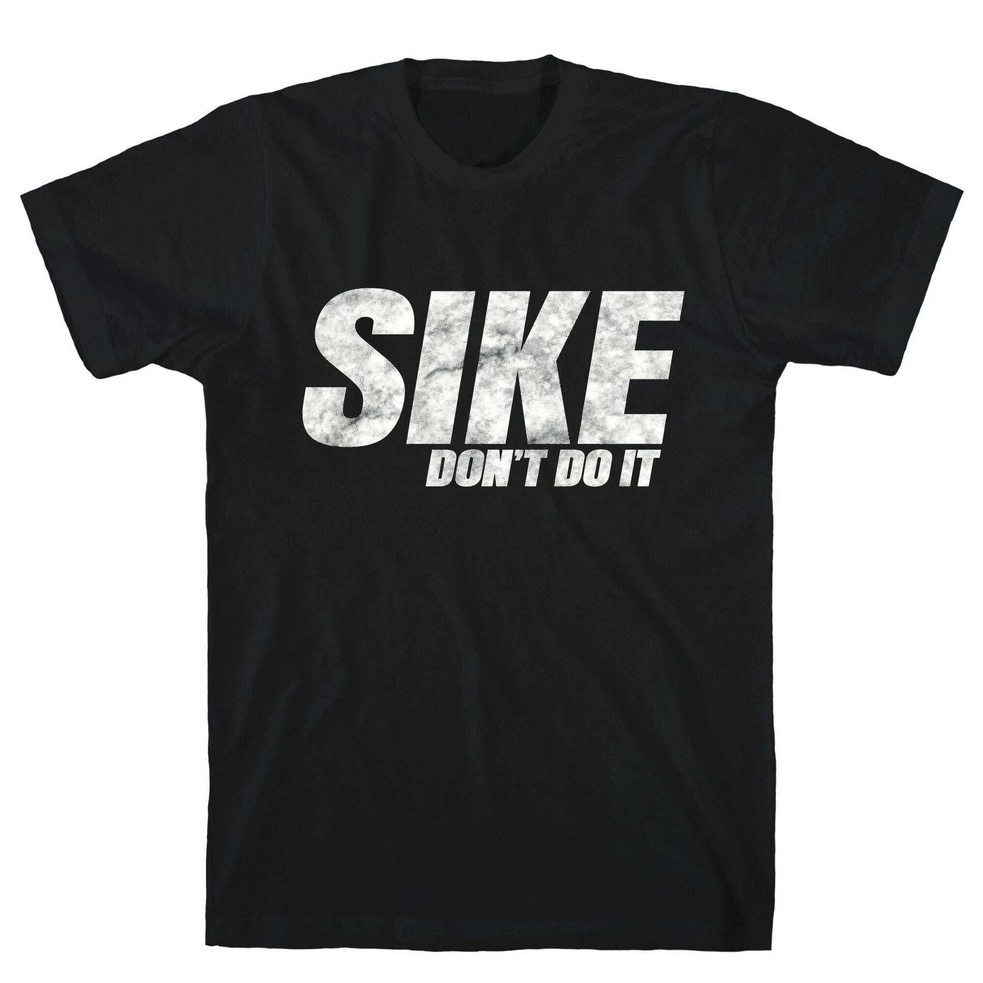 Sike Dont Do It T-Shirt