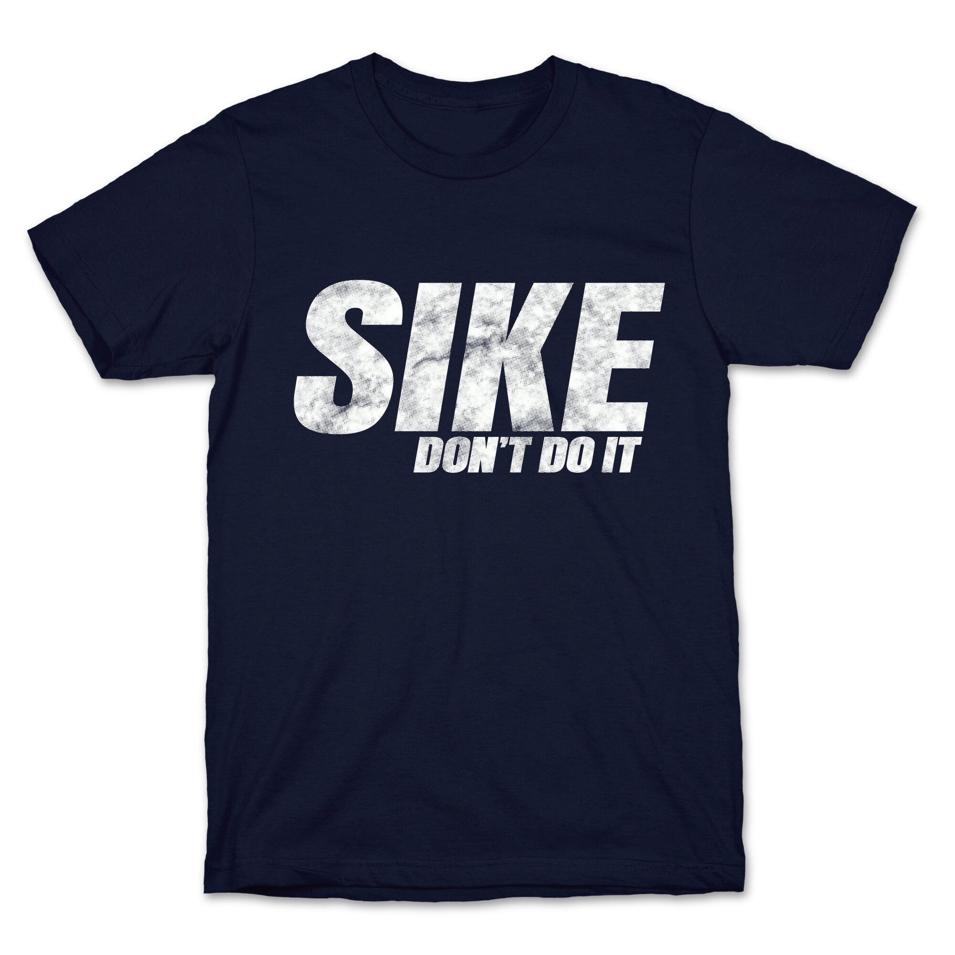 Sike Dont Do It T-Shirt