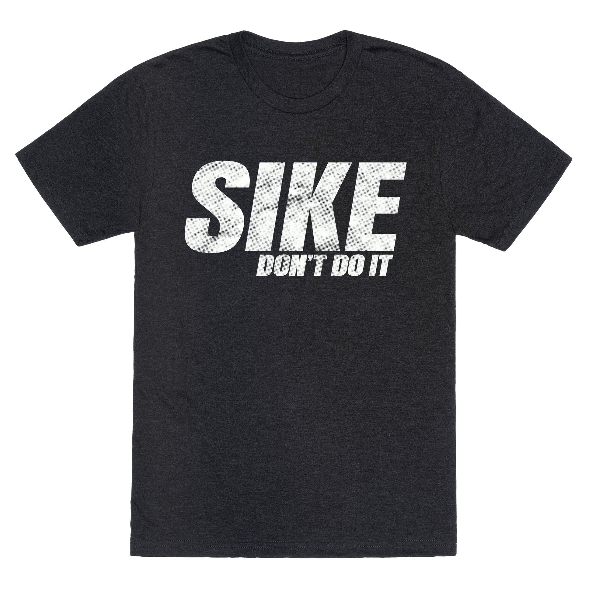 Sike Dont Do It Unisex Triblend Tee