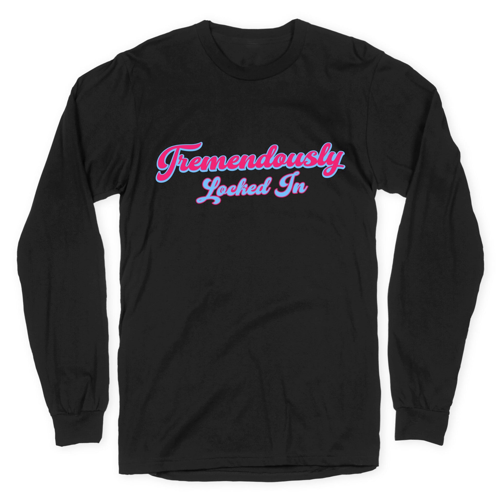 Tremendously Locked In Longsleeve Tee