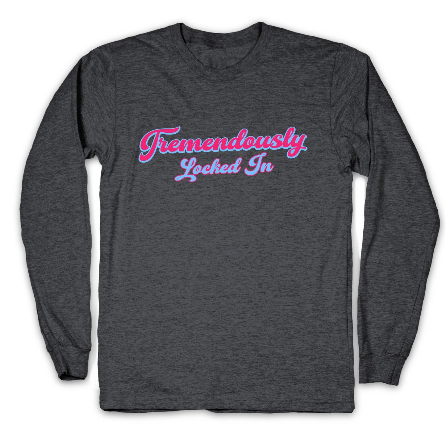 Tremendously Locked In Longsleeve Tee