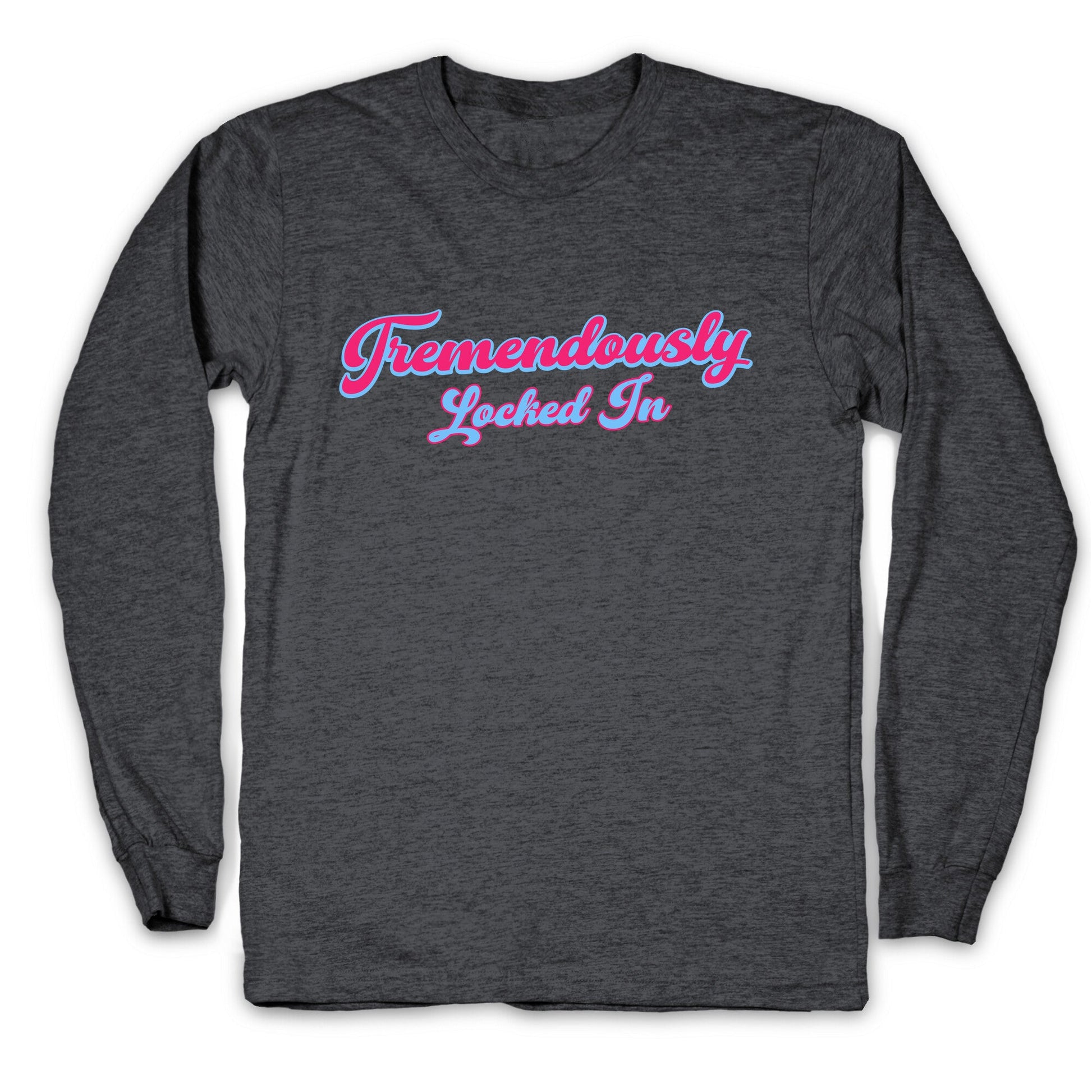 Tremendously Locked In Longsleeve Tee
