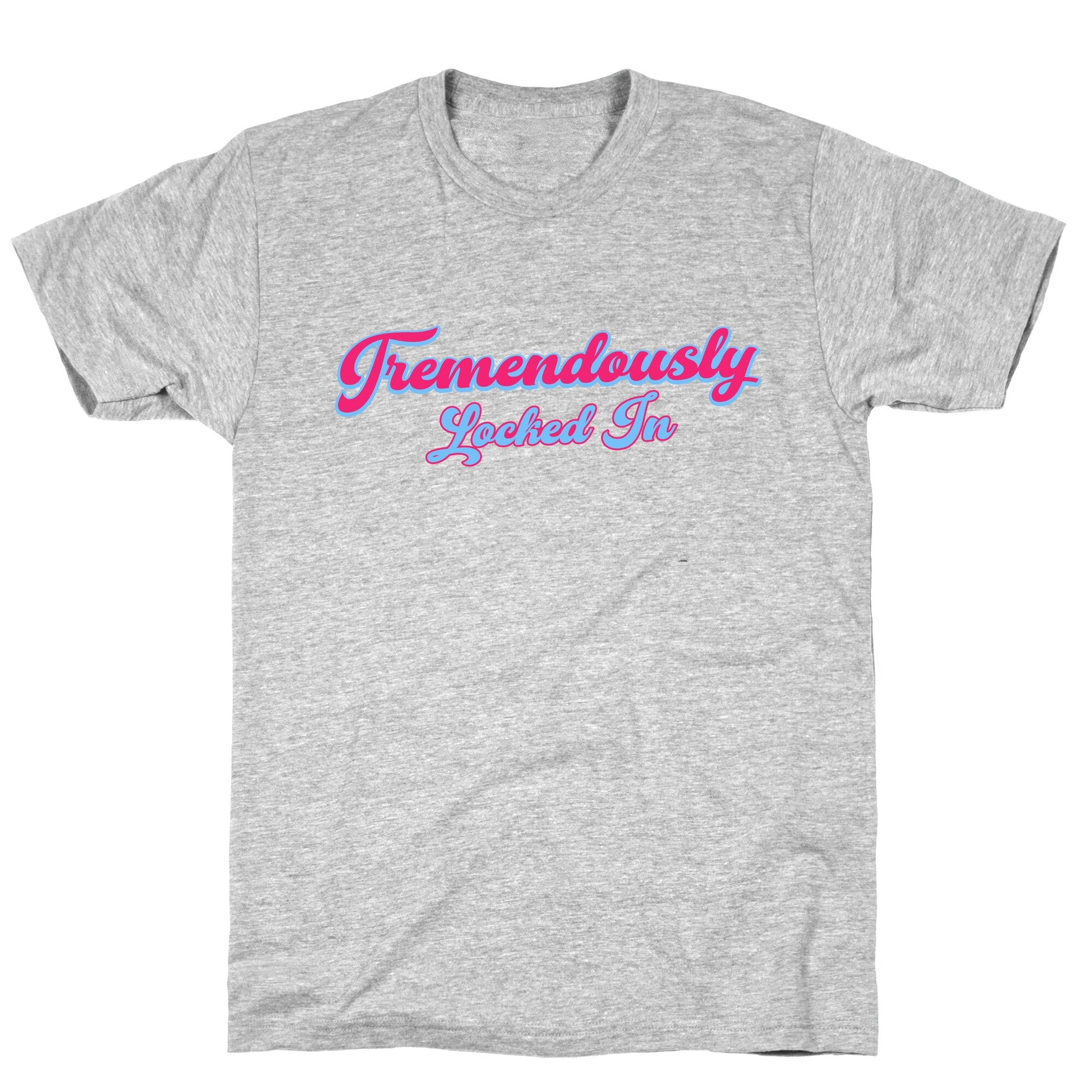 Tremendously Locked In T-Shirt