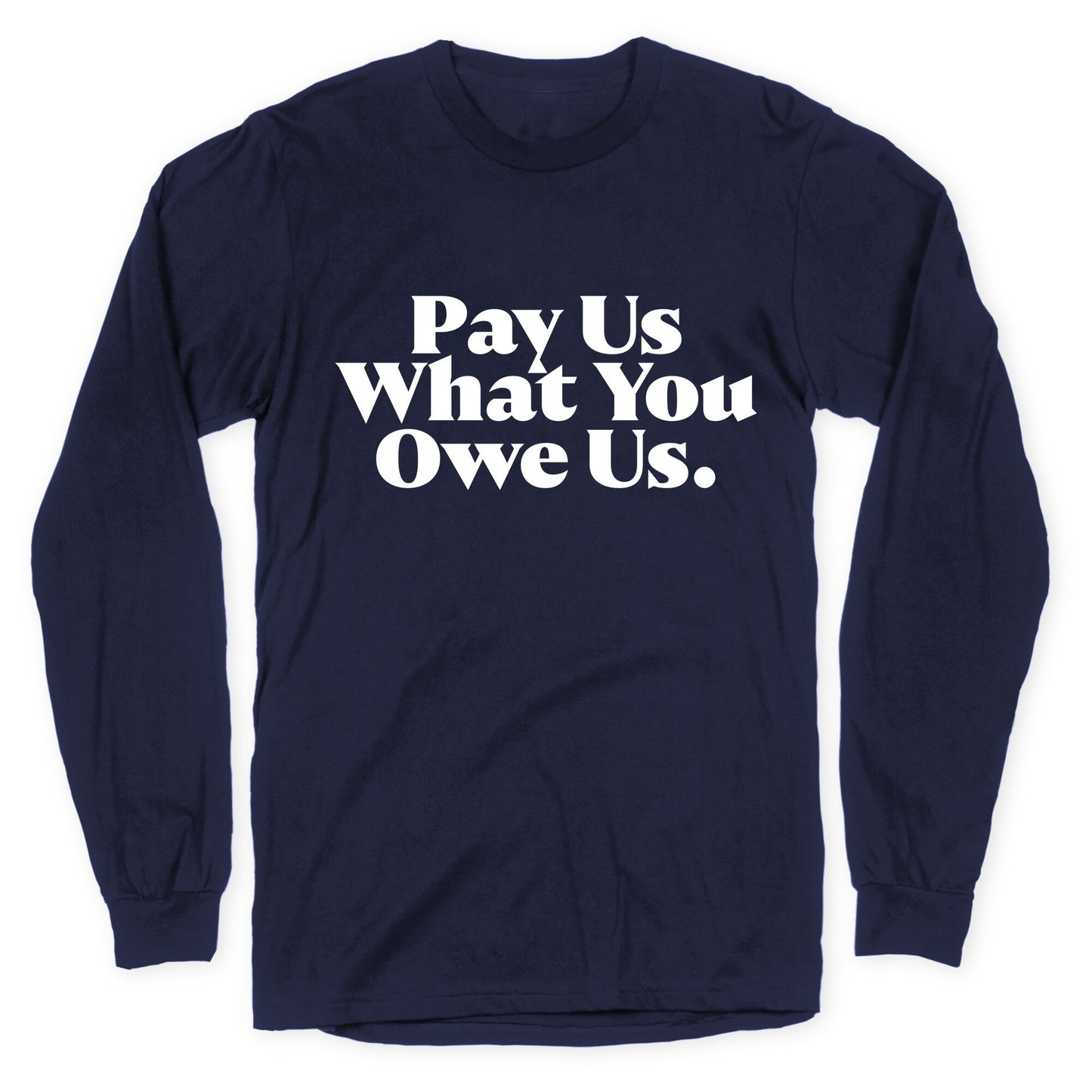 Pay Us What You Owe Us Longsleeve Tee