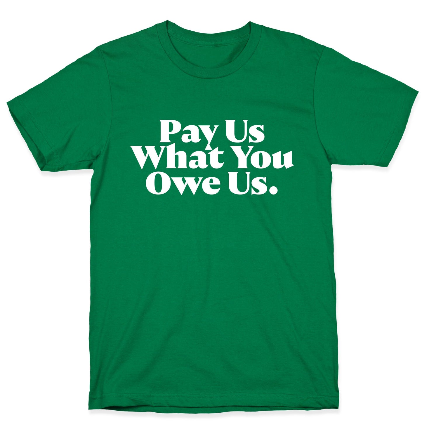 Pay Us What You Owe Us T-Shirt