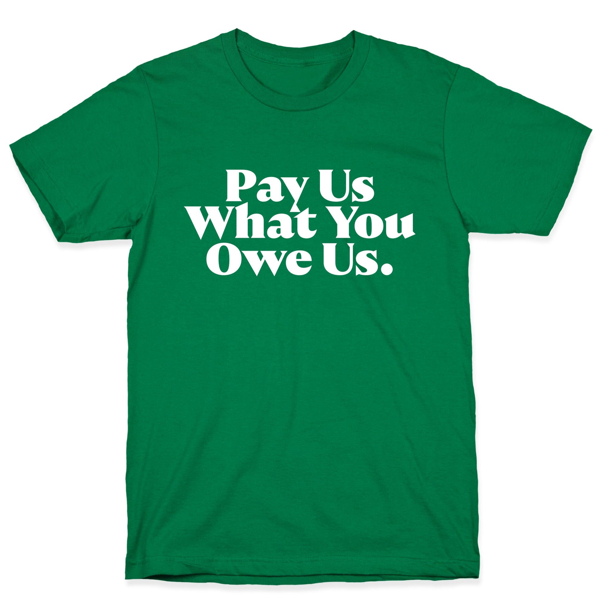 Pay Us What You Owe Us T-Shirt