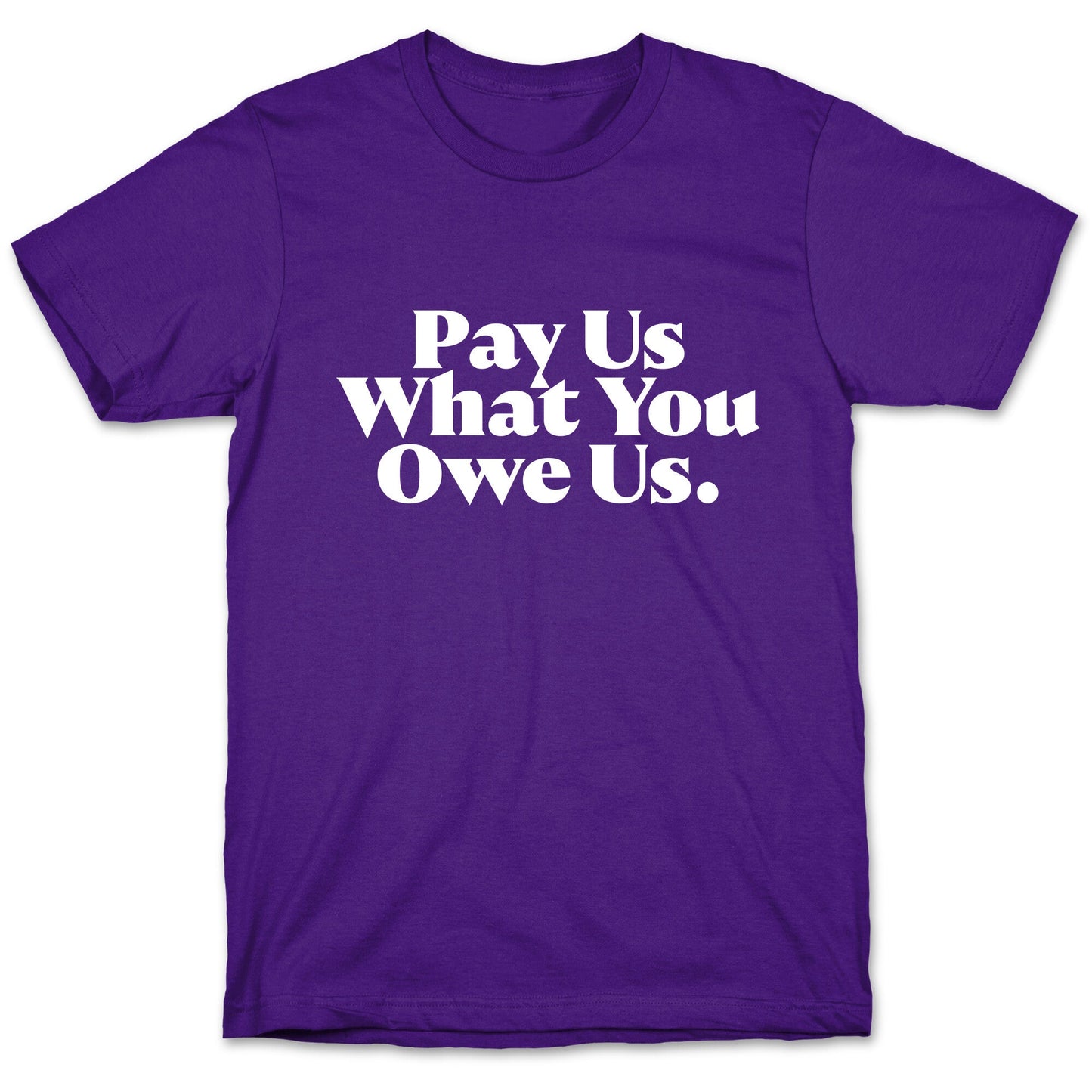 Pay Us What You Owe Us T-Shirt