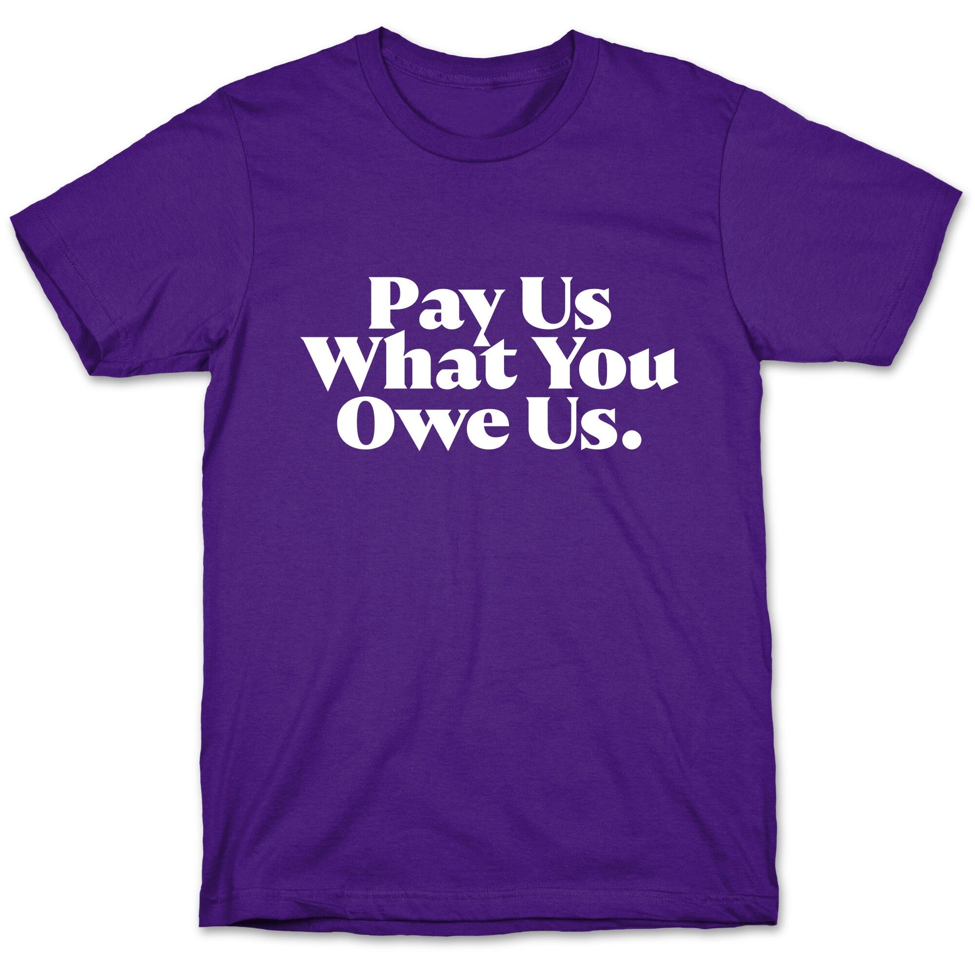 Pay Us What You Owe Us T-Shirt