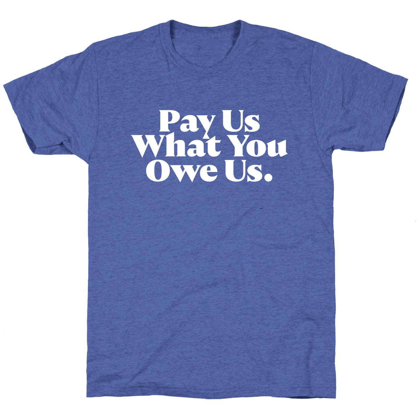 Pay Us What You Owe Us Unisex Triblend Tee