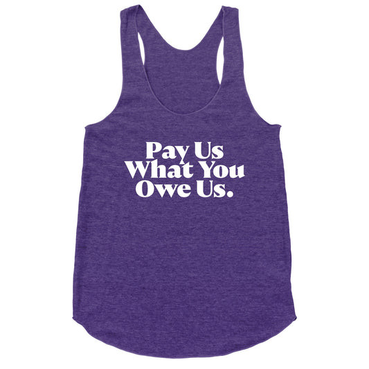 Pay Us What You Owe Us Racerback Tank