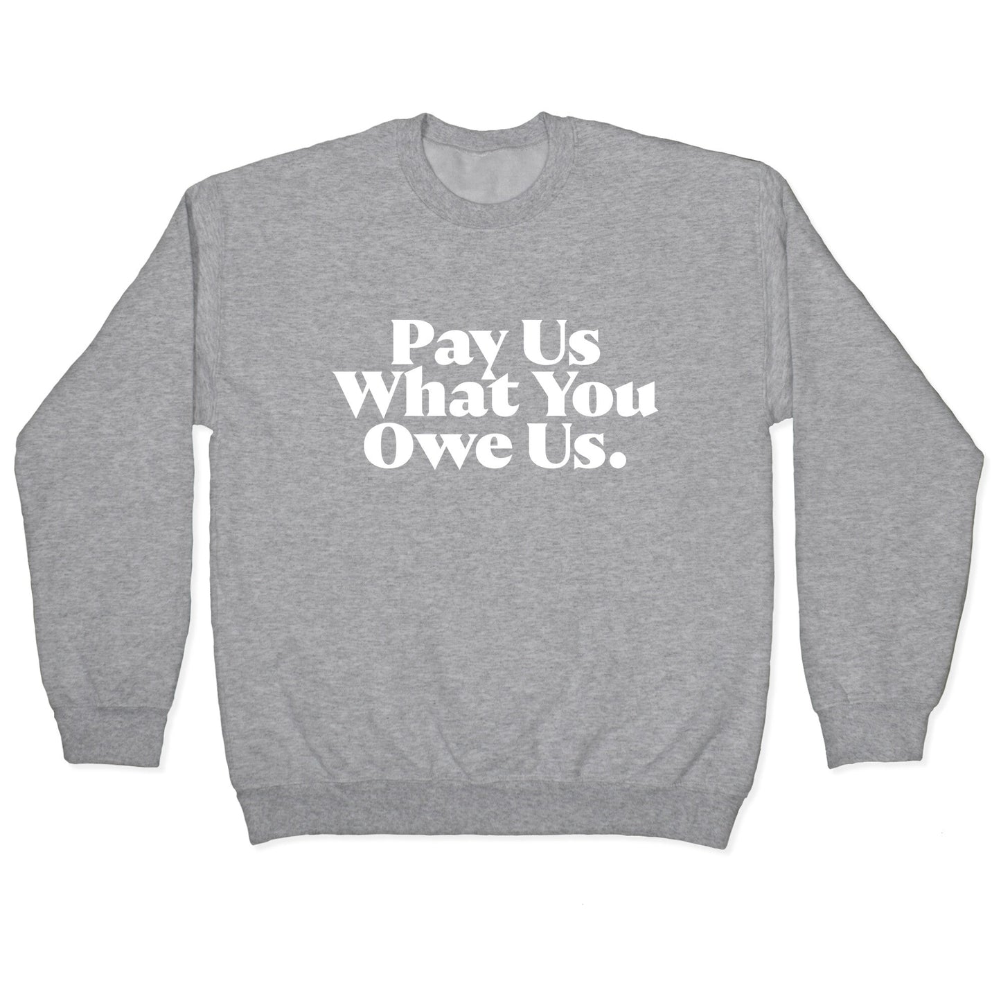 Pay Us What You Owe Us Crewneck Sweatshirt