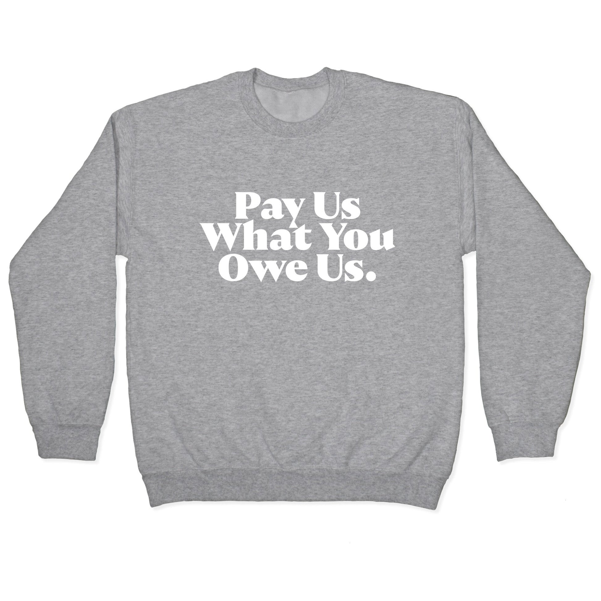 Pay Us What You Owe Us Crewneck Sweatshirt