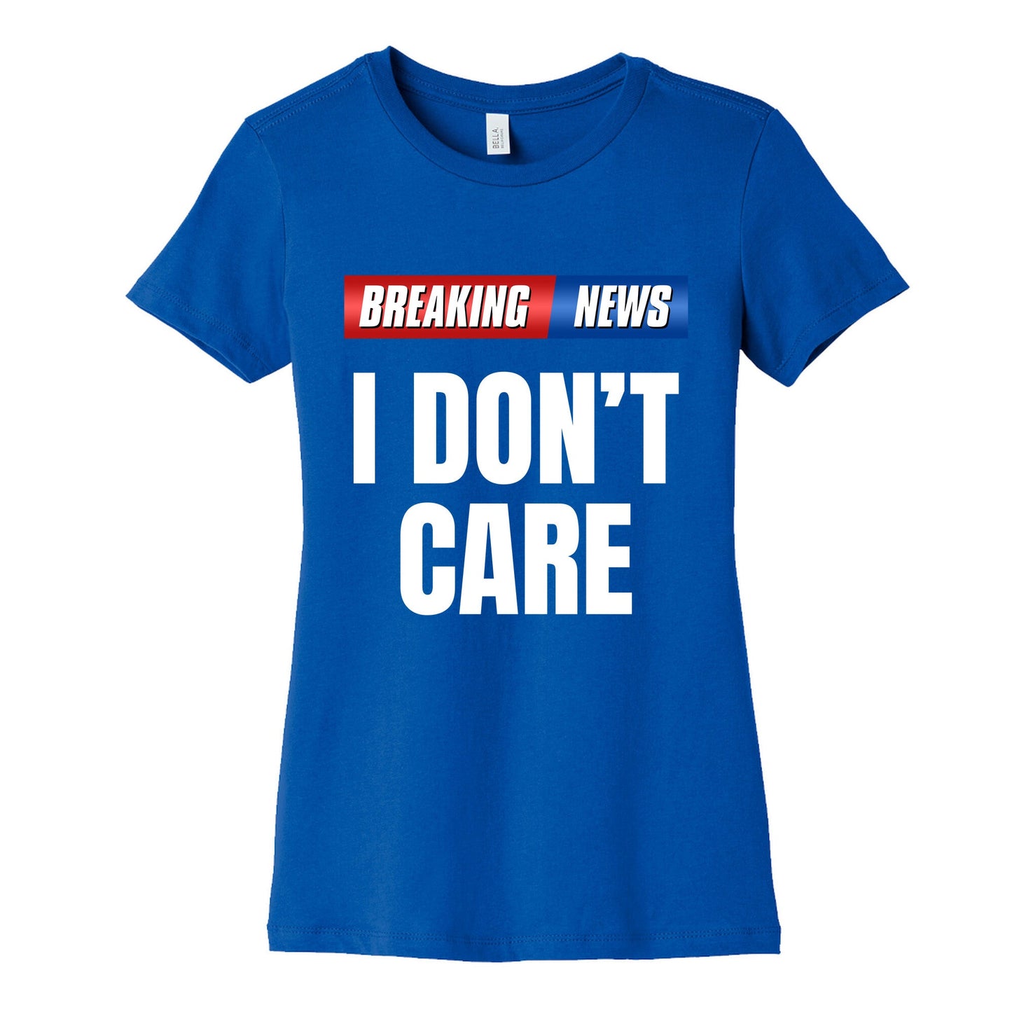 Breaking News I Dont Care Womens Cotton Tee