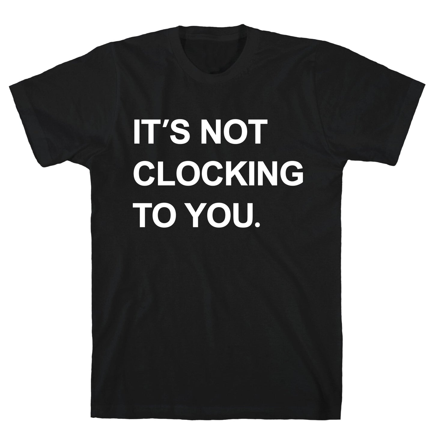 Its Not Clocking To You Bieber T-Shirt