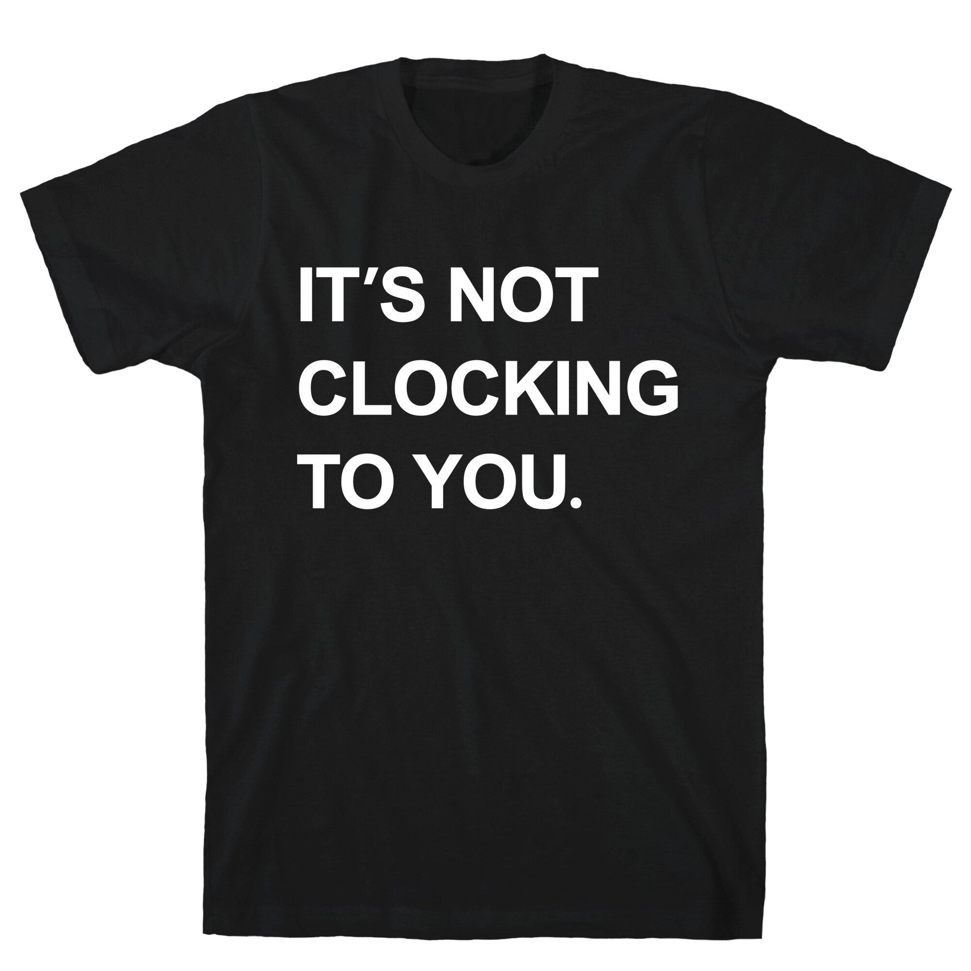 Its Not Clocking To You Bieber T-Shirt
