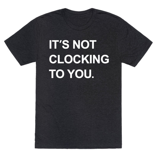 Its Not Clocking To You Bieber Unisex Triblend Tee