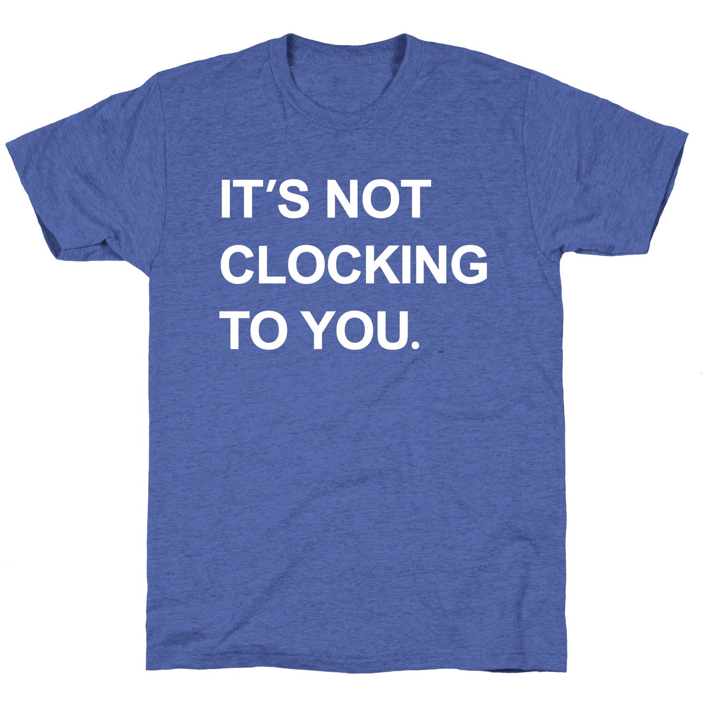 Its Not Clocking To You Bieber Unisex Triblend Tee