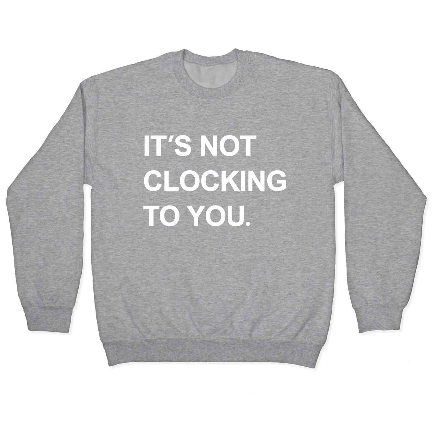 Its Not Clocking To You Bieber Crewneck Sweatshirt