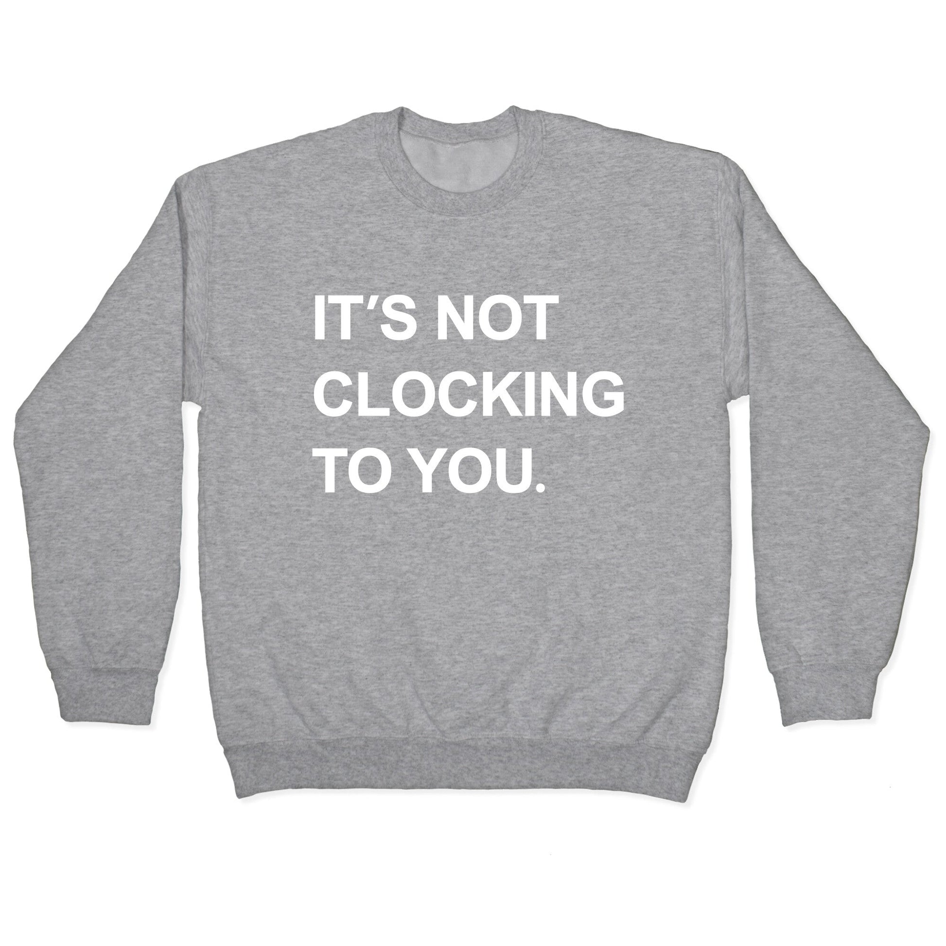 Its Not Clocking To You Bieber Crewneck Sweatshirt