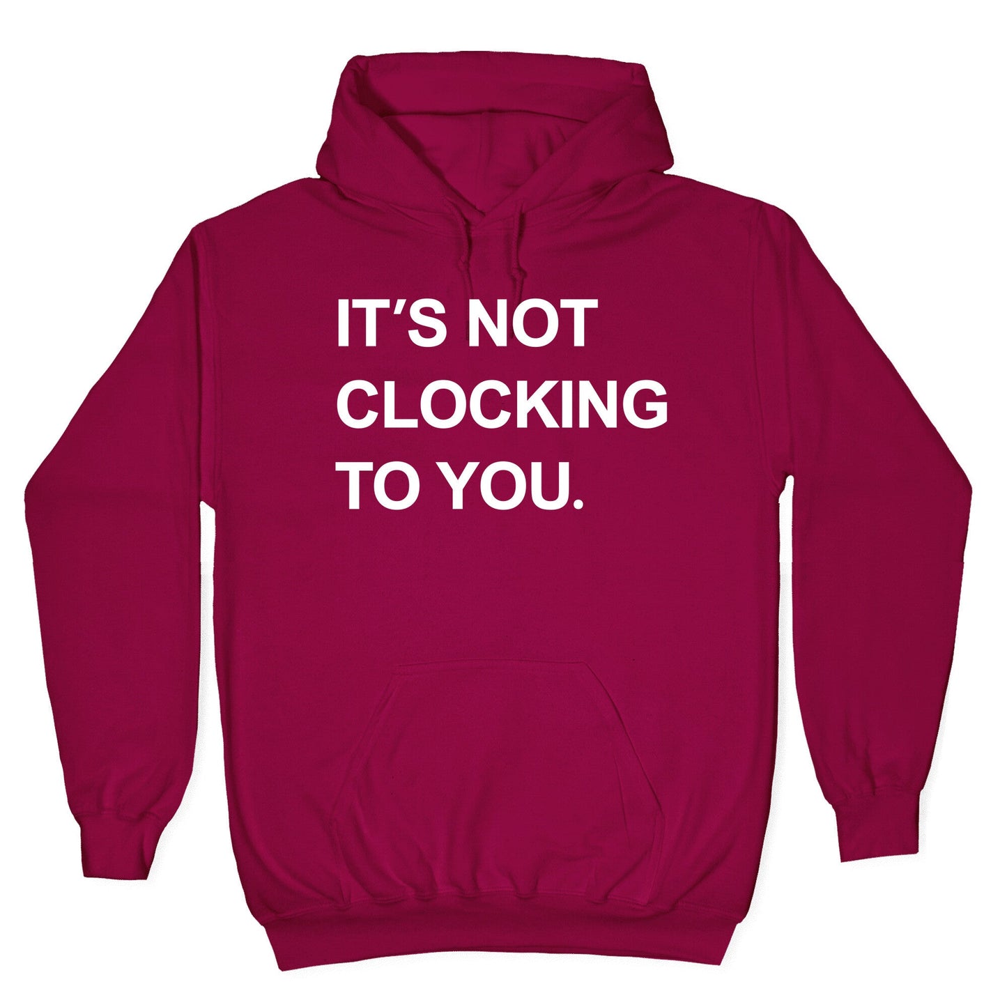 Its Not Clocking To You Bieber Hoodie