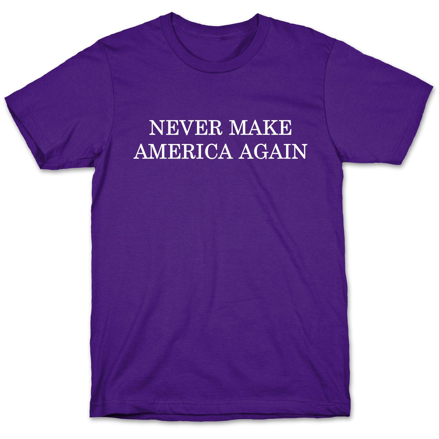 Never Make America Again T-Shirt