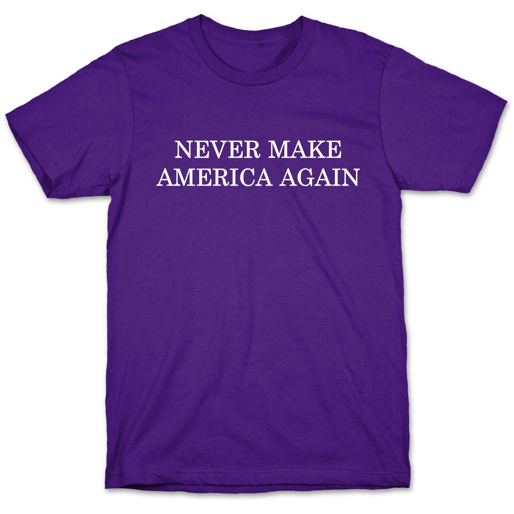 Never Make America Again T-Shirt