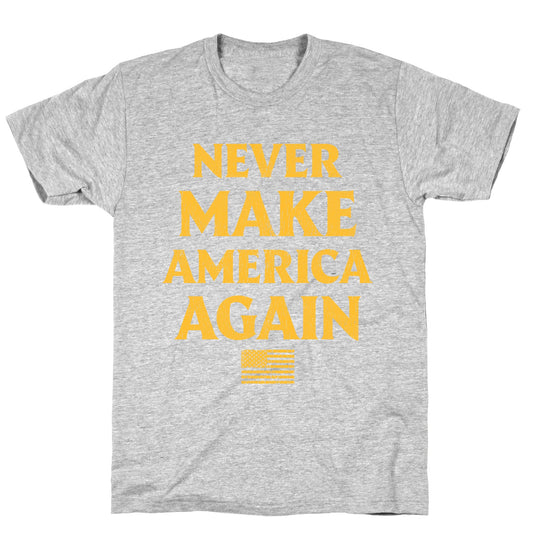 Trump Never Make America Again T-Shirt