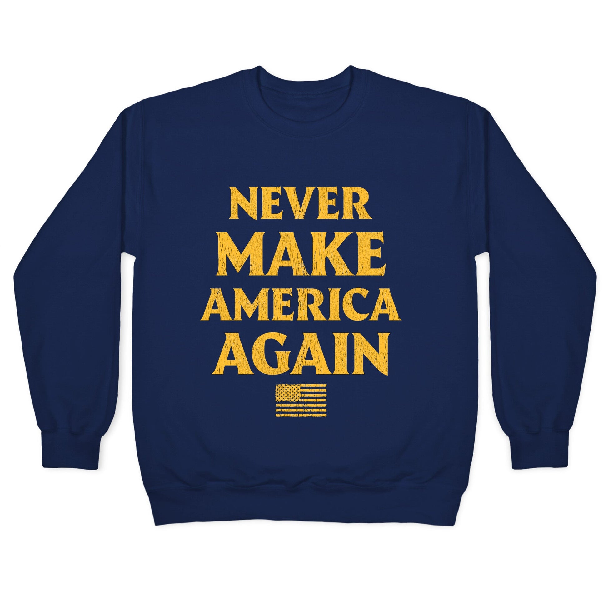 Trump Never Make America Again Crewneck Sweatshirt