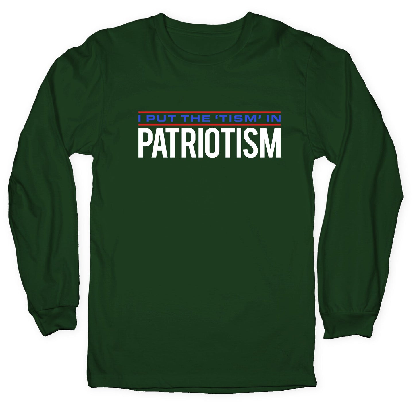 I Put The Tism In Patriotism Longsleeve Tee