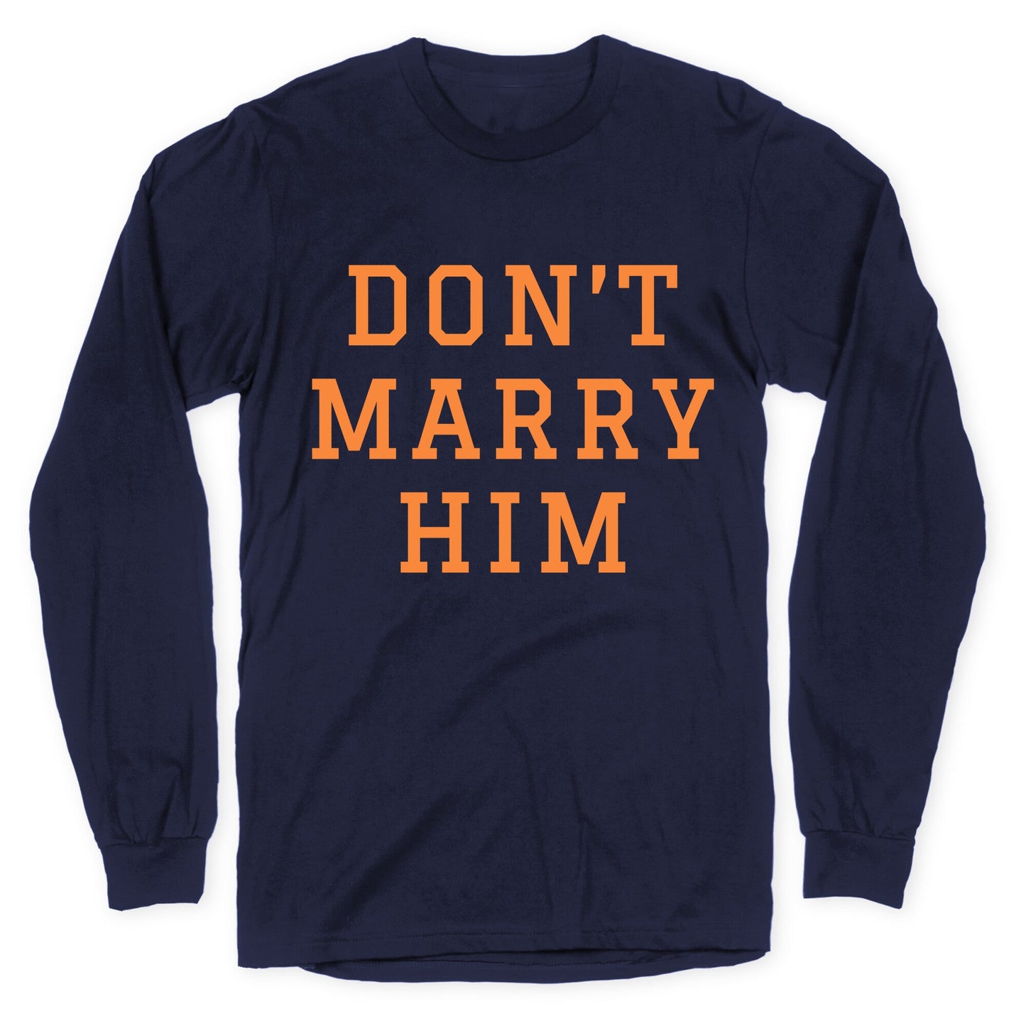 Dont Marry Him Longsleeve Tee