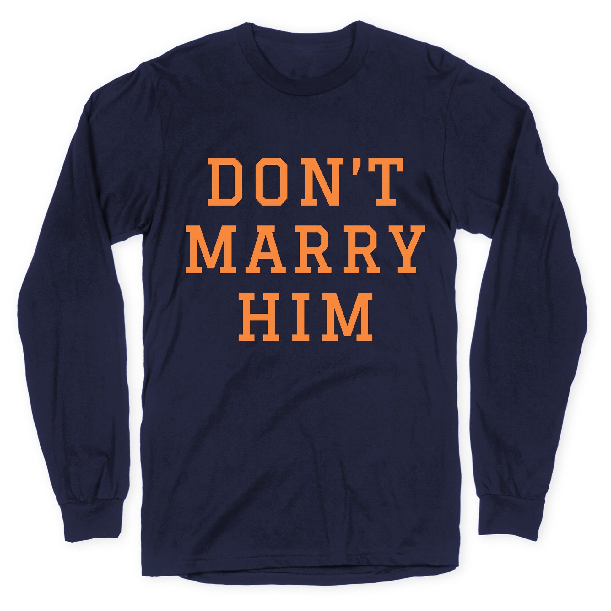 Dont Marry Him Longsleeve Tee
