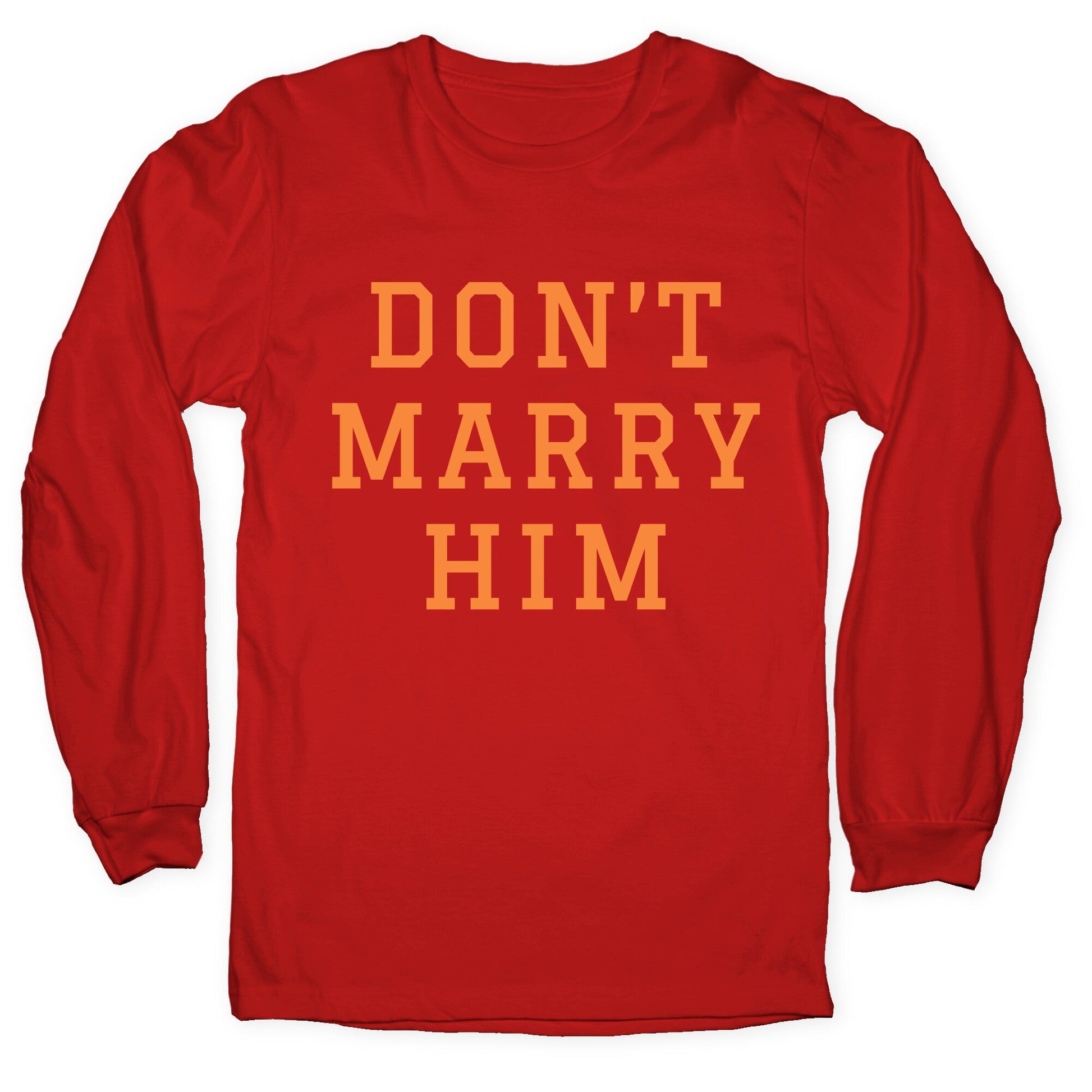 Dont Marry Him Longsleeve Tee