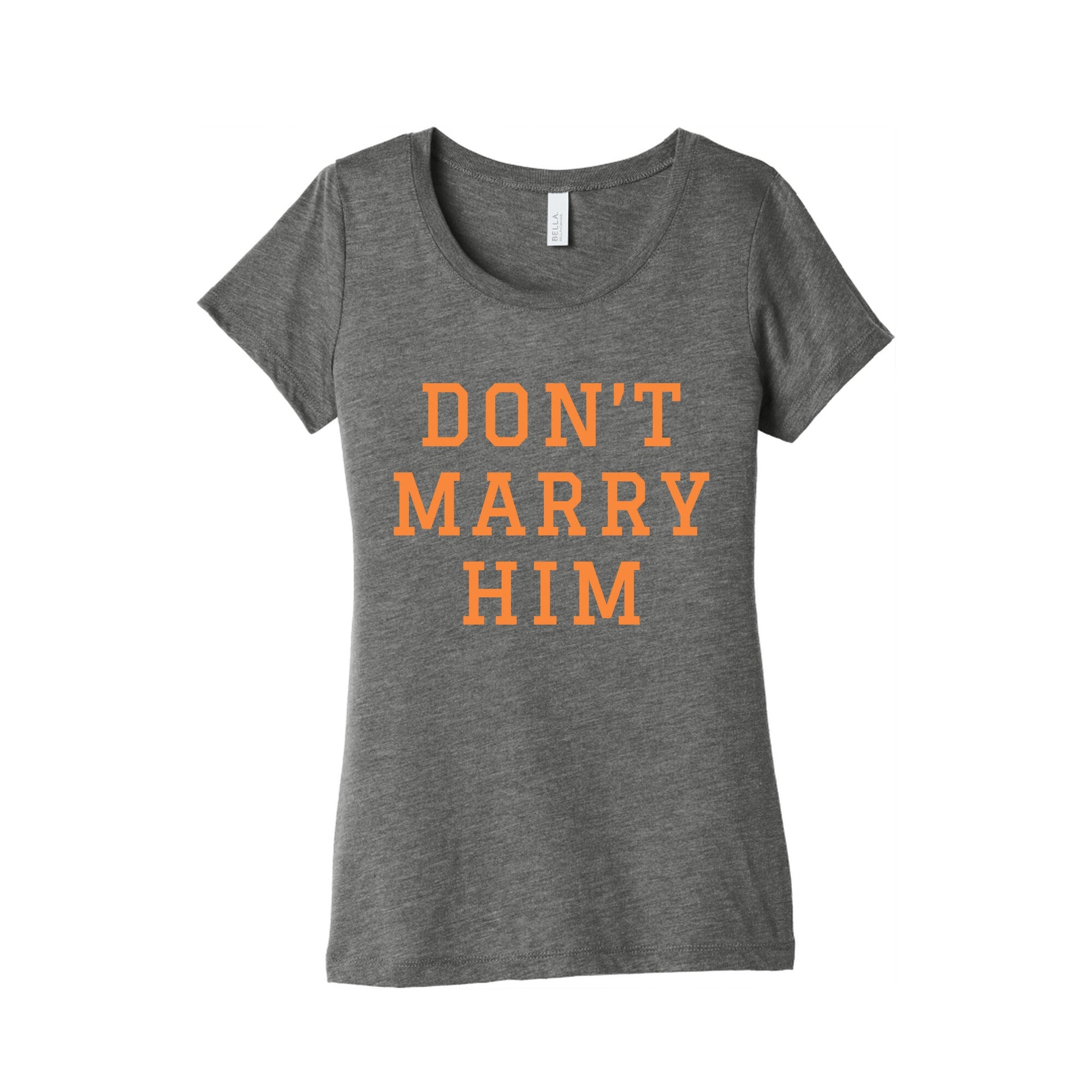 Dont Marry Him Womens Triblend Tee