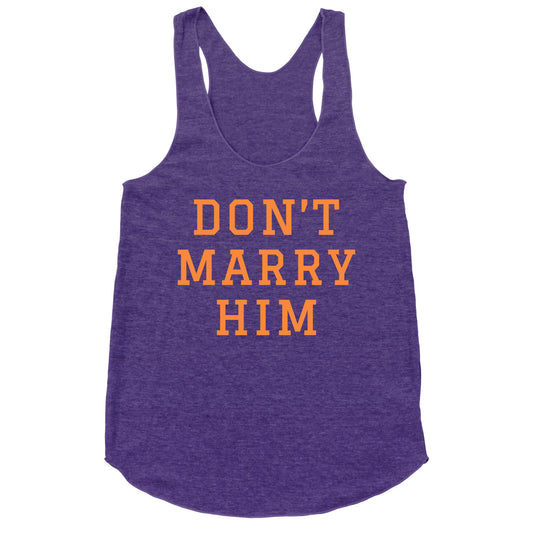Dont Marry Him Racerback Tank