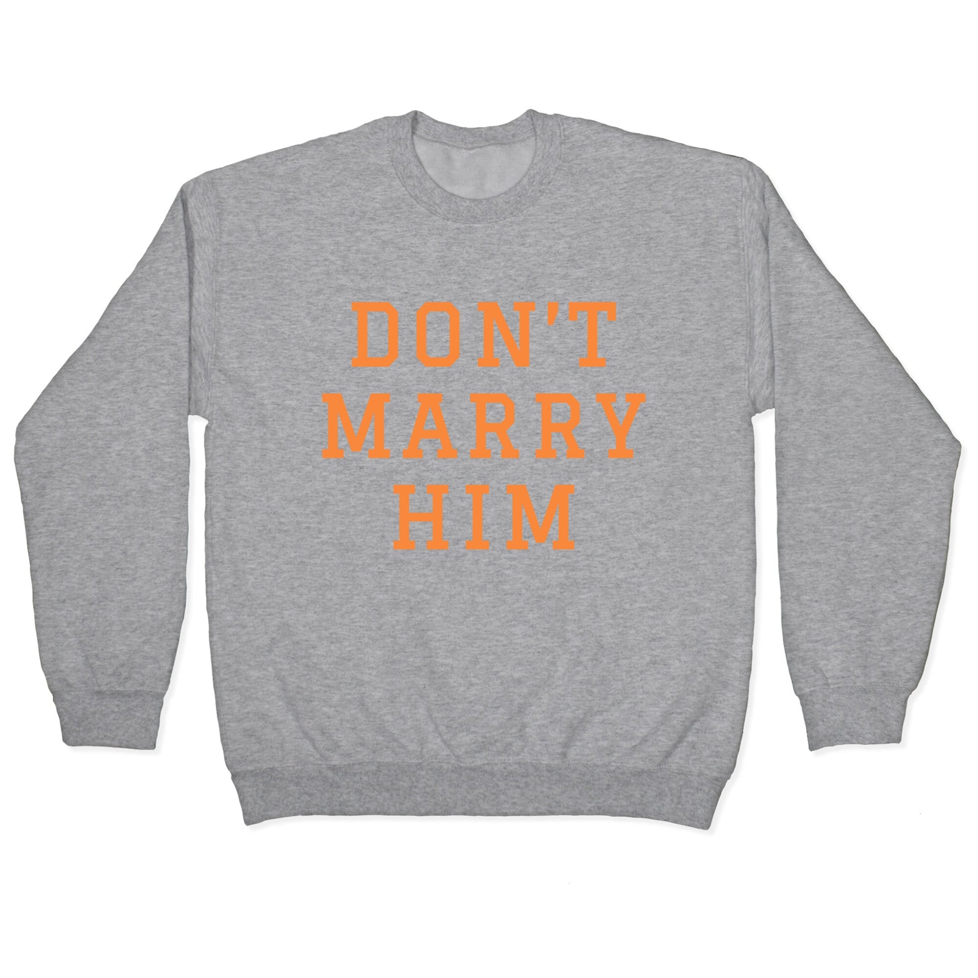 Dont Marry Him Crewneck Sweatshirt