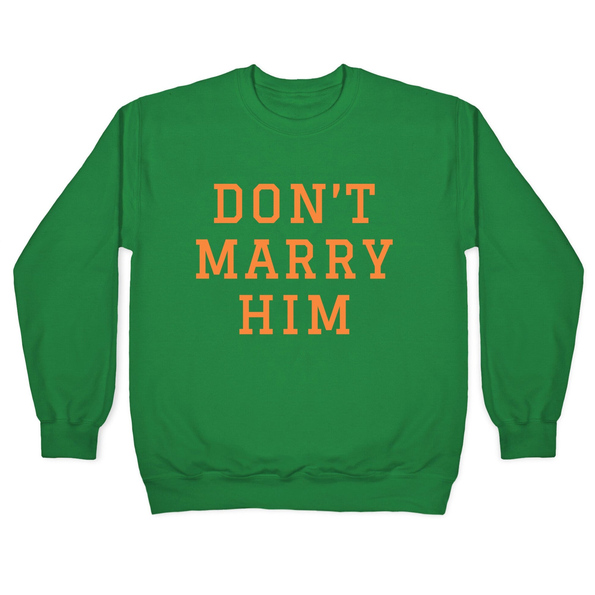 Dont Marry Him Crewneck Sweatshirt