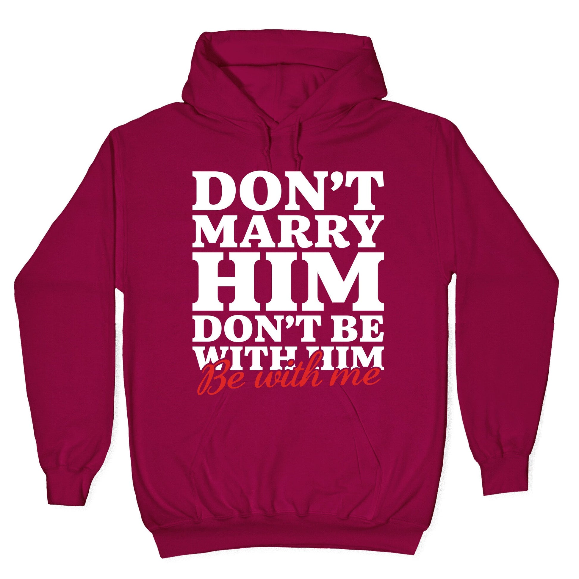 Dont Marry Him Be With Me Hoodie