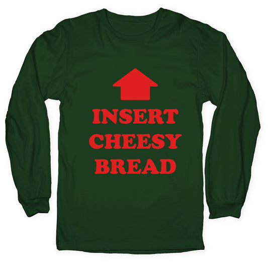 Insert Cheesy Bread Longsleeve Tee