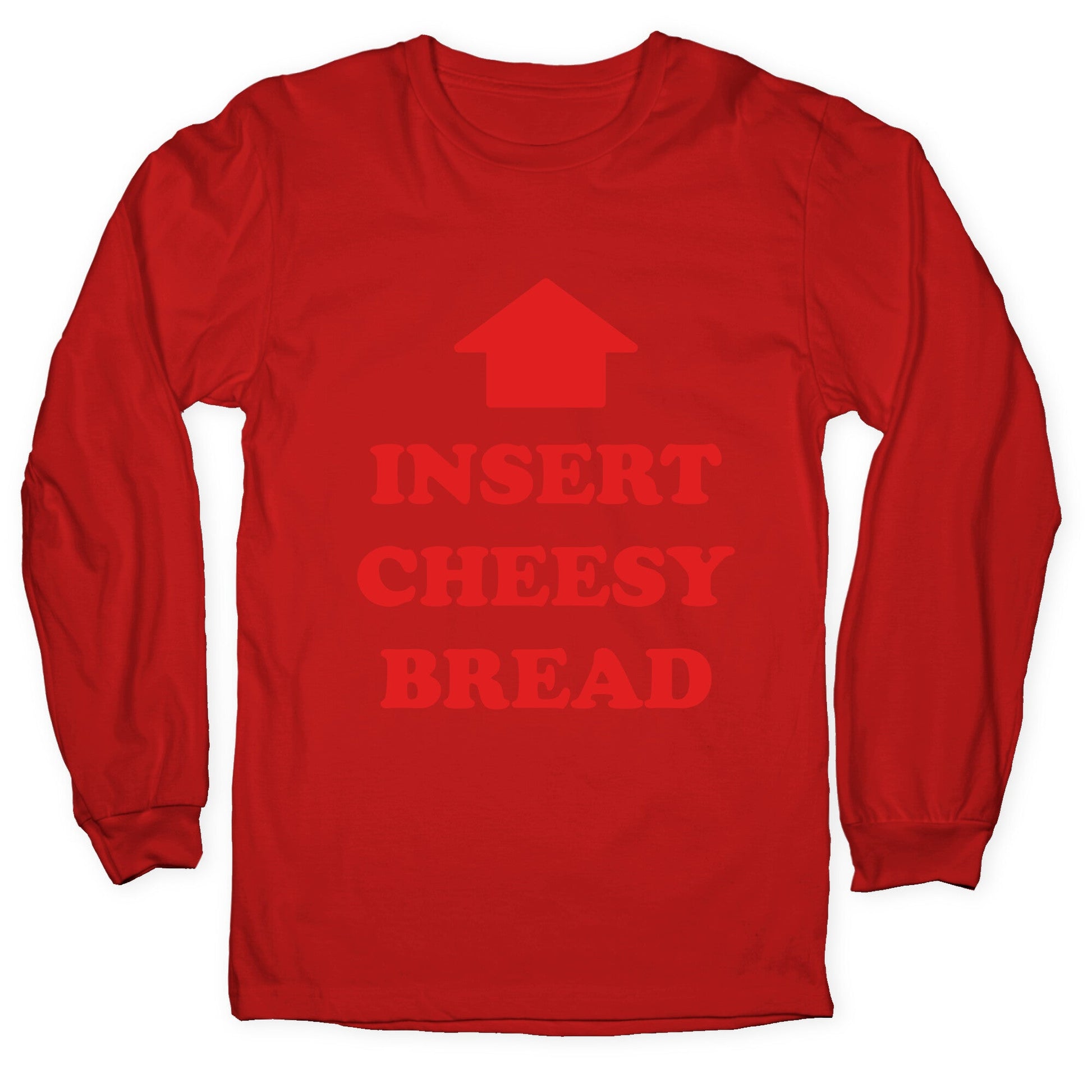 Insert Cheesy Bread Longsleeve Tee