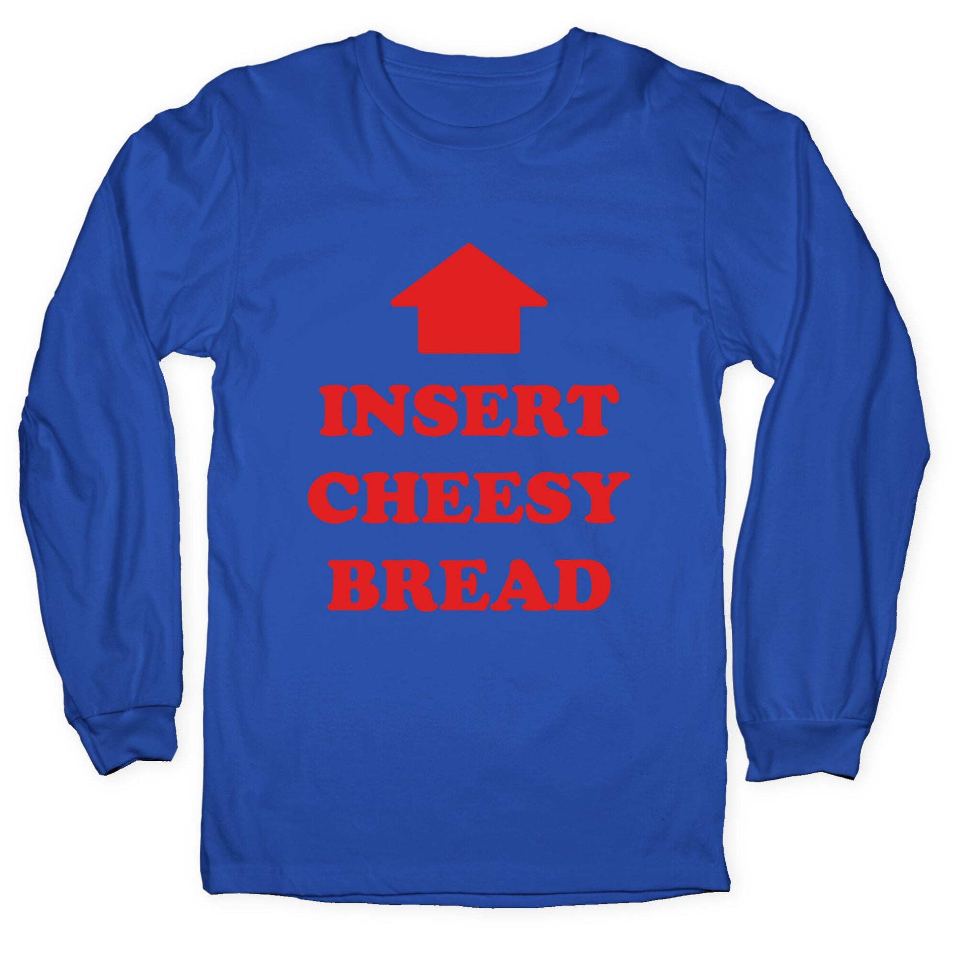 Insert Cheesy Bread Longsleeve Tee