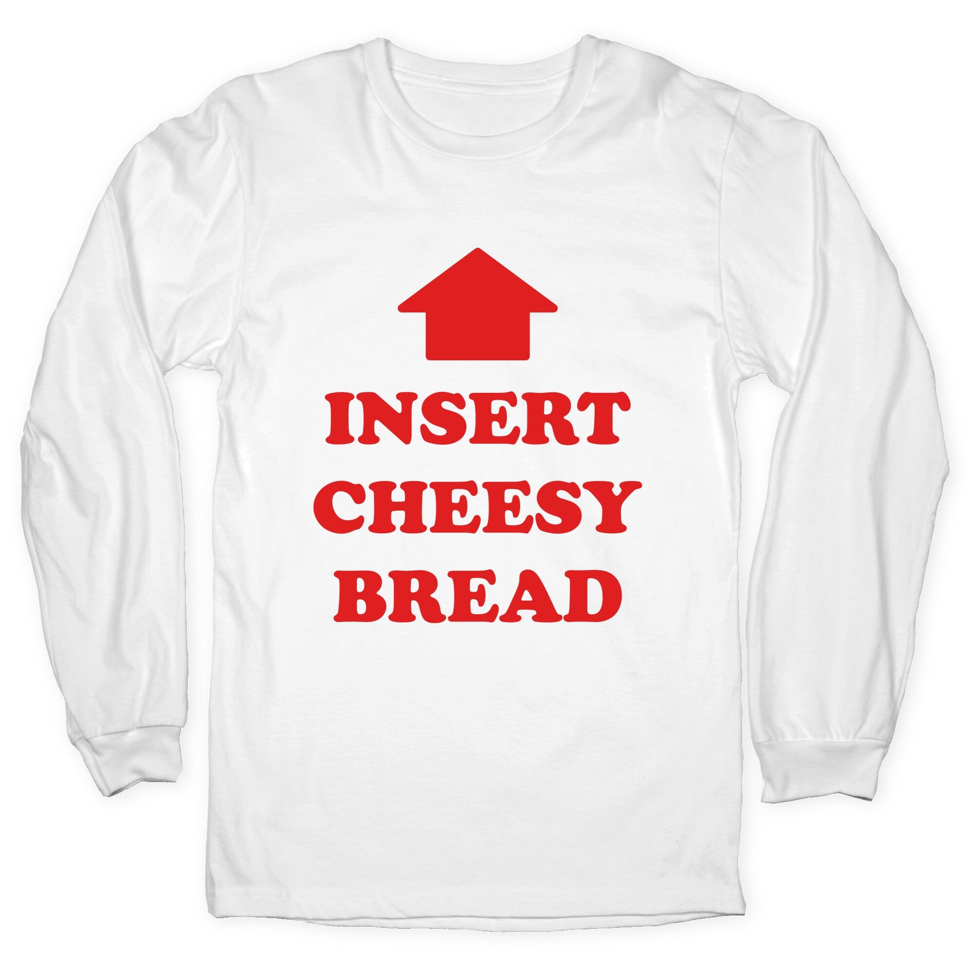 Insert Cheesy Bread Longsleeve Tee