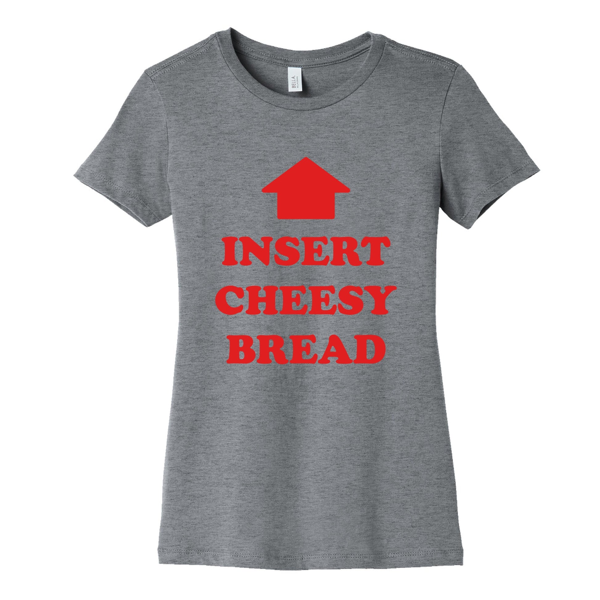 Insert Cheesy Bread Womens Cotton Tee