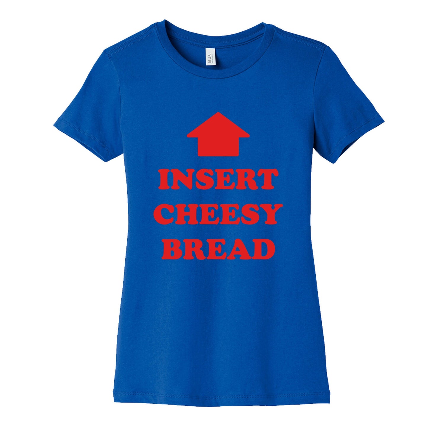 Insert Cheesy Bread Womens Cotton Tee