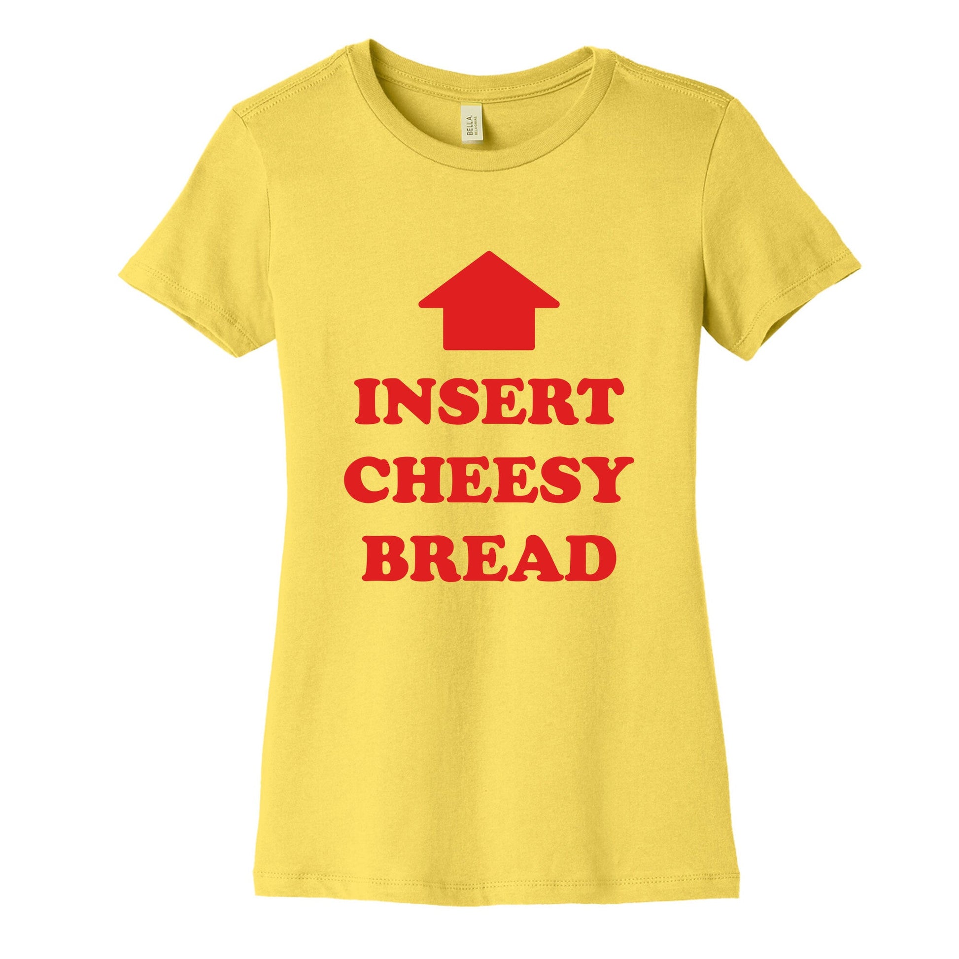 Insert Cheesy Bread Womens Cotton Tee
